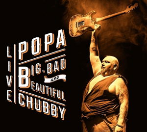 Big, Bad And Beautiful Live - Popa Chubby - Musiikki - DIXIE FROG - 3149028081329 - torstai 15. lokakuuta 2015