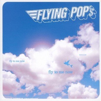 Fly To Me Now - Flying Pop's - Musiikki - PSCHENT - 3596971044329 - tiistai 26. kesäkuuta 2018