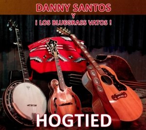 Danny Santos Y Los Bluegrass Vatos · Hogtied (CD) (2015)