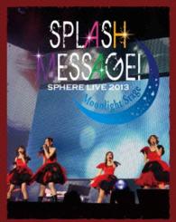 Sphere Live 2013 Splash Message! Moonlight Stage - Sphere - Muzyka - NAMCO BANDAI MUSIC LIVE INC. - 4540774603329 - 30 kwietnia 2014