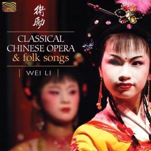 Classical Chinese Opera & Folk Songs - Wei Li - Musik - ARC MUSIC - 5019396225329 - 16. November 2009
