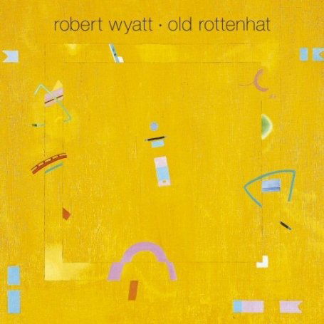 Robert Wyatt · Old Rottenhat (CD) (2008)