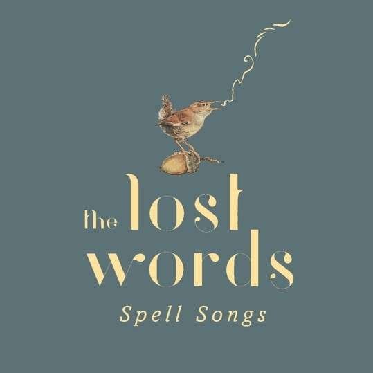 Lost Words: Spell Songs - Lost Words: Spell Songs - Books - QUERCUS PUBLISHING - 5051078969329 - July 12, 2019
