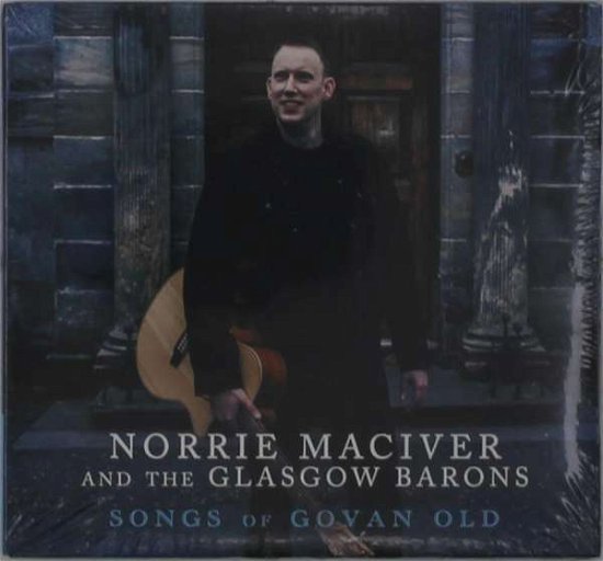 Cover for Maciver, Norrie &amp; The Glasgow Barons · Songs Of Govan Old (CD) (2021)