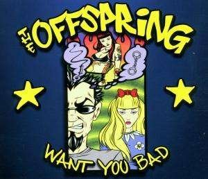 Offspring - Want You Bad - The Offspring - Música -  - 5099767074329 - 