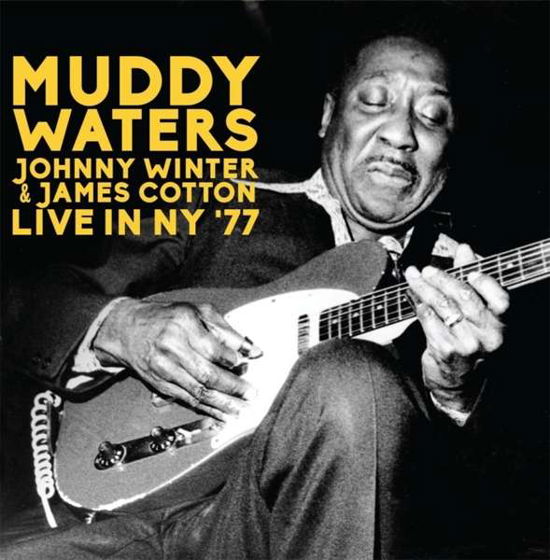 Cover for Muddy Waters, Johnny Winter &amp; James Cotton · Live in Ny '77 (CD) (2019)