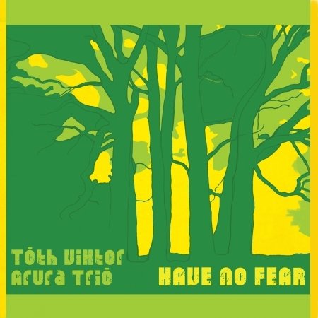 Cover for Viktor Arura Trio Toth · Have No Fear (CD) (2021)