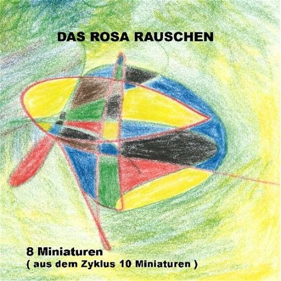 Cover for Das Rosa Rauschen · 8 Minituren aus dem Zyklus 10 Miniaturen (CD) (2014)