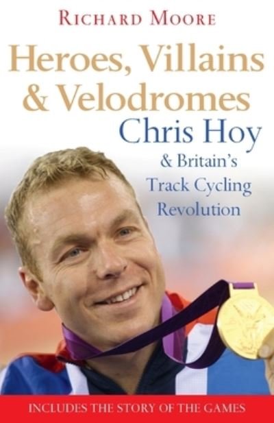 Cover for Richard Moore · Heroes, villains &amp; velodromes (Book) [Updated edition. edition] (2012)