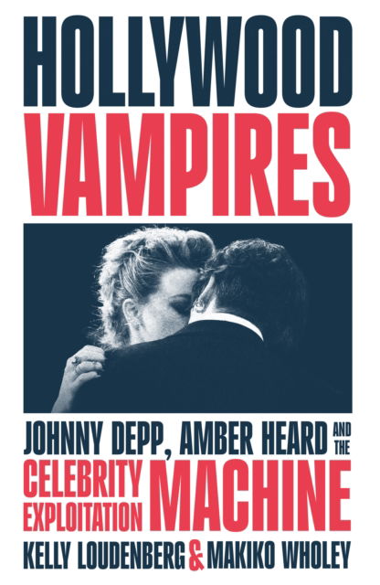 Cover for Kelly Loudenberg · Hollywood Vampires: Johnny Depp, Amber Heard and the Celebrity Exploitation Machine (Innbunden bok) (2025)