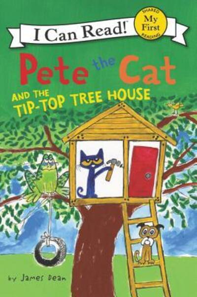 Cover for James Dean · Pete the Cat and the Tip-Top Tree House - My First I Can Read (Hardcover Book) [First edition. edition] (2017)