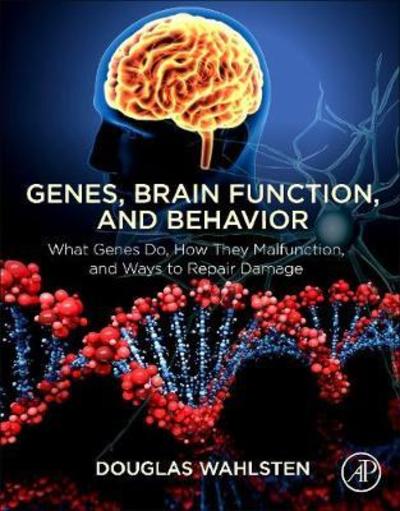 Cover for Wahlsten, Douglas (Department of Psychology, University of Alberta, Canada) · Genes, Brain Function, and Behavior: What Genes Do, How They Malfunction, and Ways to Repair Damage (Paperback Book) (2019)