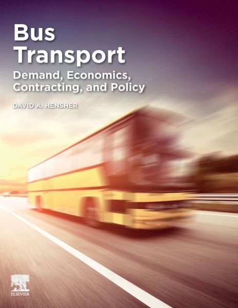 Cover for Hensher, David A. (Institute of Transport and Logistics Studies, The University of Sydney, Australia) · Bus Transport: Demand, Economics, Contracting, and Policy (Paperback Book) (2020)