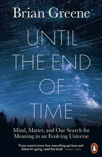 Until the End of Time: Mind, Matter, and Our Search for Meaning in an Evolving Universe - Brian Greene - Livres - Penguin Books Ltd - 9780141985329 - 25 février 2021