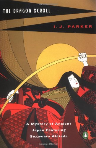 Cover for I. J. Parker · The Dragon Scroll: a Mystery of Ancient Japan Featuring Sugawara Akitada (Paperback Book) [1st Printing edition] (2005)