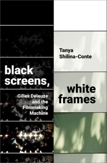 Cover for Shilina-Conte, Tanya (Assistant Professor, Department of English, Assistant Professor, Department of English, University at Buffalo) · Black Screens, White Frames: Gilles Deleuze and the Filmmaking Machine (Hardcover Book) (2025)