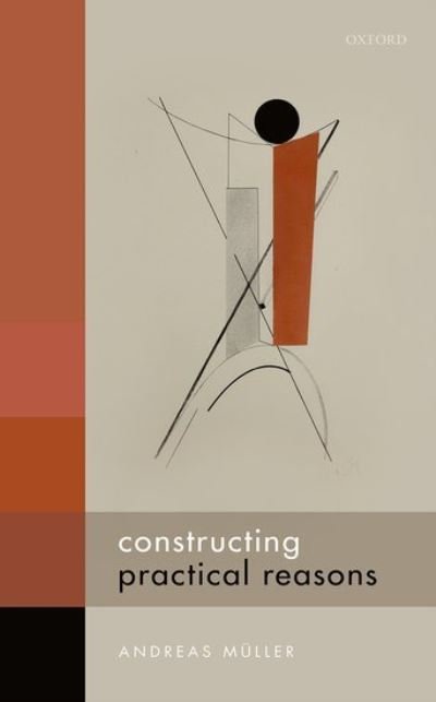 Cover for Muller, Andreas (Assistant Professor, Institute of Philosophy, University of Bern) · Constructing Practical Reasons (Gebundenes Buch) (2020)