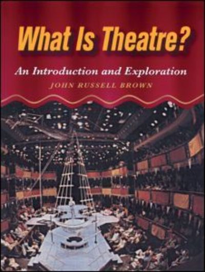 Cover for Brown, John (John Russell Brown is Professor of Theatre at the University of Michigan, Ann Arbor and has taught in the past at a variety of colleges including New York University and Stanford University.) · What is Theatre?: An Introduction and Exploration (Paperback Book) (1997)
