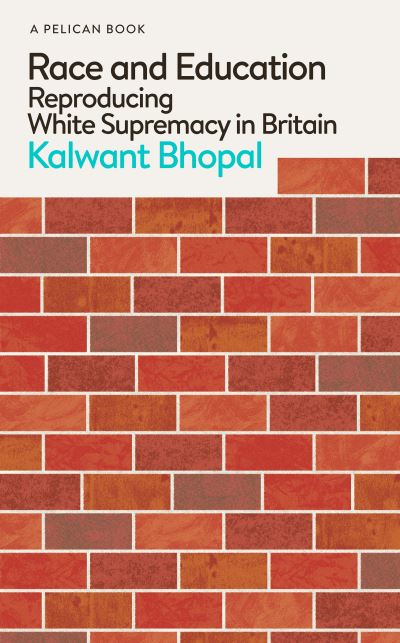 Cover for Kalwant Bhopal · Race and Education: Reproducing White Supremacy in Britain - Pelican Books (Hardcover Book) (2024)