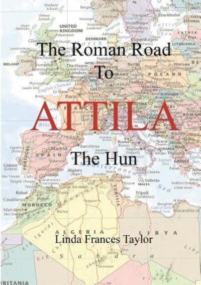 The Roman Road to Attila - Linda Taylor - Książki - Lulu.com - 9780244185329 - 15 maja 2019