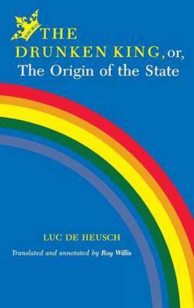 Cover for Luc De Heusch · The Drunken King, or, The Origin of the State (Innbunden bok) (1982)