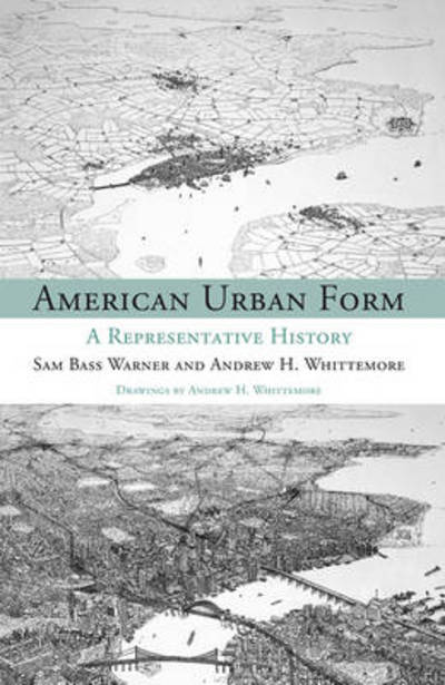 Cover for Sam Bass Warner Jr. · American Urban Form: A Representative History - Urban and Industrial Environments (Paperback Book) (2013)