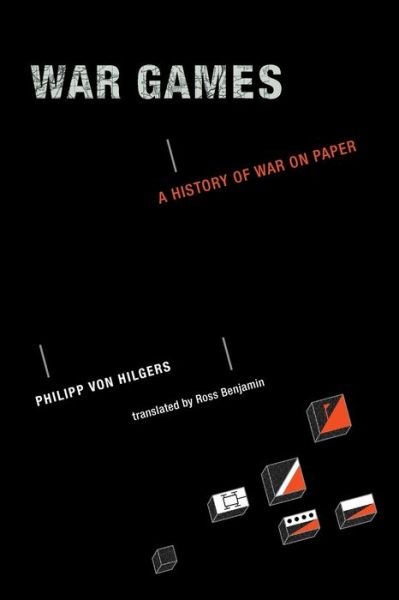 War Games - a History of War on Paper - Philipp von Hilgers - Books - MIT Press - 9780262538329 - March 16, 2012