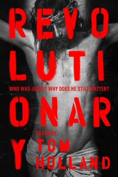 Cover for Holland  Tom · Revolutionary: Who was Jesus? Why does he Still Matter? (Paperback Book) (2024)