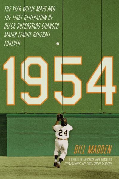 Cover for Bill Madden · 1954: The Year Willie Mays and the First Generation of Black Superstars Changed Major League Baseball Forever (Hardcover Book) (2014)