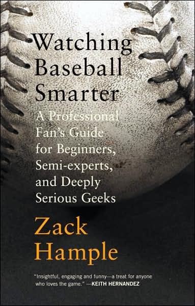 Cover for Zack Hample · Watching Baseball Smarter: A Professional Fan's Guide for Beginners, Semi-experts, and Deeply Serious Geeks (Pocketbok) (2007)