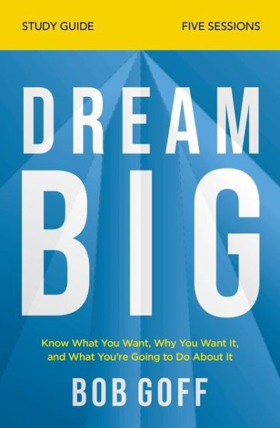 Dream Big Study Guide: Know What You Want, Why You Want It, and What You’re Going to Do About It - Bob Goff - Bøger - HarperChristian Resources - 9780310121329 - 23. juli 2020