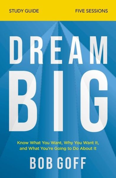 Cover for Bob Goff · Dream Big Study Guide: Know What You Want, Why You Want It, and What You’re Going to Do About It (Paperback Book) (2020)