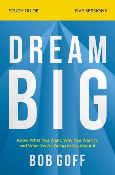Cover for Bob Goff · Dream Big Study Guide: Know What You Want, Why You Want It, and What You’re Going to Do About It (Taschenbuch) (2020)