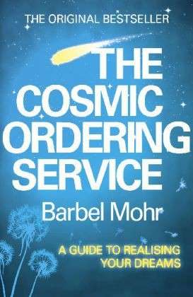 The Cosmic Ordering Service: 'It's fantastic' (Noel Edmonds) - Barbel Mohr - Books - Hodder & Stoughton - 9780340933329 - August 24, 2006