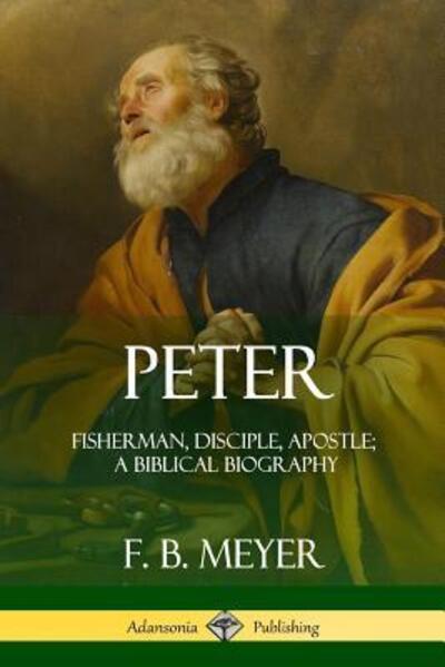 Cover for F. B. Meyer · Peter Fisherman, Disciple, Apostle; A Biblical Biography (Paperback Book) (2018)