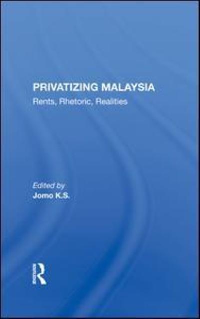 Cover for Jomo K S · Privatizing Malaysia: Rents, Rhetoric, Realities (Hardcover Book) (2019)