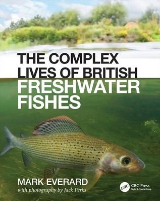 The Complex Lives of British Freshwater Fishes - Everard, Mark (University of the West of England, UK) - Böcker - Taylor & Francis Ltd - 9780367440329 - 28 maj 2020