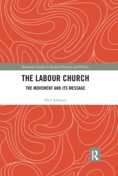 Cover for Neil Johnson · The Labour Church: The Movement &amp; Its Message - Routledge Studies in Radical History and Politics (Pocketbok) (2020)