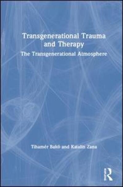 Cover for Tihamer Bako · Transgenerational Trauma and Therapy: The Transgenerational Atmosphere (Hardcover Book) (2020)