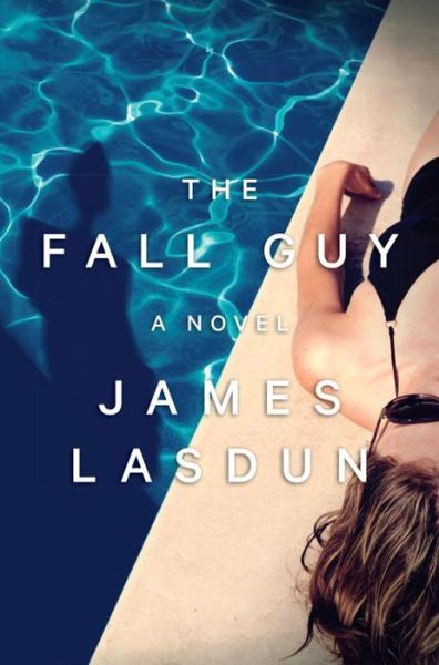 Cover for James Lasdun · The Fall Guy: A Novel (Hardcover Book) (2016)