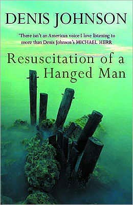 Resuscitation of a Hanged Man - Denis Johnson - Bøger - Methuen Publishing Ltd - 9780413772329 - 20. maj 2004