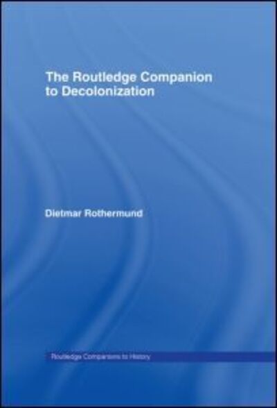 Cover for Rothermund, Dietmar (University of Heidelberg, Germany) · The Routledge Companion to Decolonization - Routledge Companions to History (Hardcover Book) (2006)