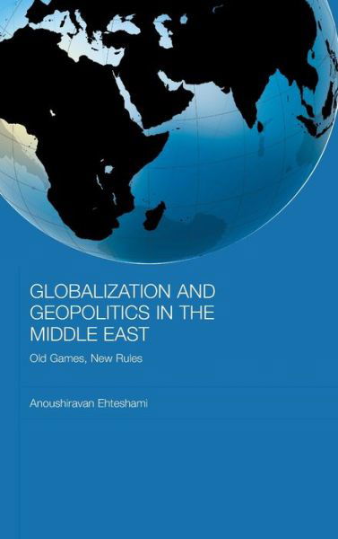 Cover for Anoushiravan Ehteshami · Globalization and Geopolitics in the Middle East: Old Games, New Rules - Durham Modern Middle East and Islamic World Series (Inbunden Bok) (2007)