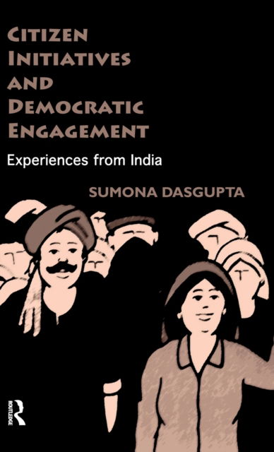 Cover for Sumona DasGupta · Citizen Initiatives and Democratic Engagement: Experiences from India (Hardcover Book) (2010)