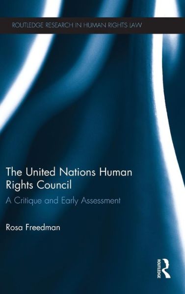 Cover for Rosa Freedman · The United Nations Human Rights Council: A Critique and Early Assessment - Routledge Research in Human Rights Law (Hardcover Book) (2013)