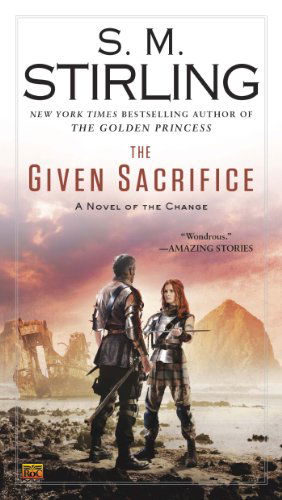 Cover for S. M. Stirling · The Given Sacrifice: a Novel of the Change (Change Series) (Pocketbok) (2014)