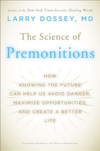 Cover for Larry Dossey · The Science of Premonitions: How Knowing the Future Can Help Us Avoid Danger, Maximize Opportunities, and Create a Better Life (Paperback Book) (2010)