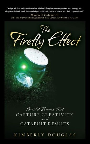 Cover for Kimberly Douglas · The Firefly Effect: Build Teams That Capture Creativity and Catapult Results (Hardcover Book) (2009)