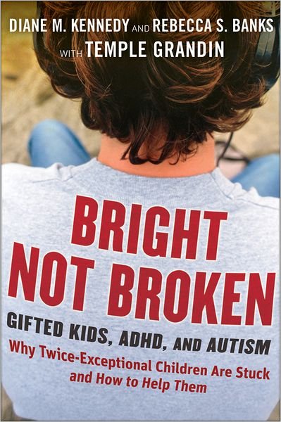 Cover for Diane M. Kennedy · Bright Not Broken: Gifted Kids, ADHD, and Autism (Hardcover Book) (2011)