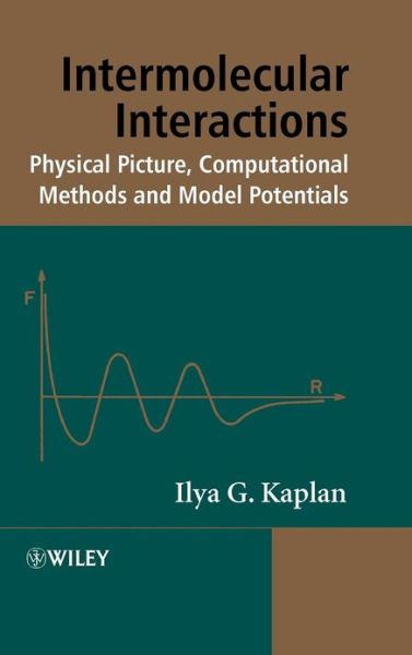 Cover for Kaplan, Ilya G. (Universidad Nacional Autonoma de Mexico) · Intermolecular Interactions: Physical Picture, Computational Methods and Model Potentials (Hardcover Book) (2006)